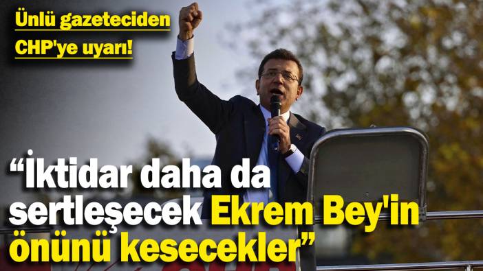 Ünlü gazeteciden CHP'ye uyarı!   “İktidar CHP'ye karşı daha da sertleşecek”