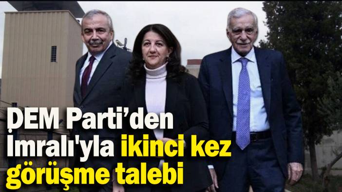 DEM Parti’den İmralı'yla ikinci kez görüşme talebi
