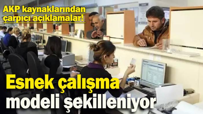 Esnek çalışma modeli şekilleniyor! AKP kaynaklarından konuyla ilgili çarpıcı açıklamalar