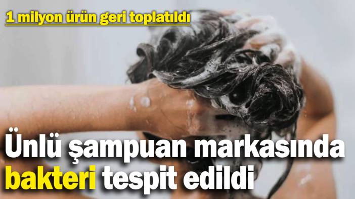 Ünlü şampuan markasında bakteri tespit edildi! 1 milyon ürün raflardan geri toplatılıyor