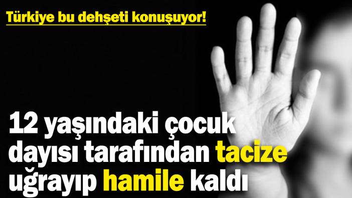 Türkiye bu dehşeti konuşuyor! 12 yaşındaki çocuk dayısı tarafından tacize uğrayıp hamile kaldı