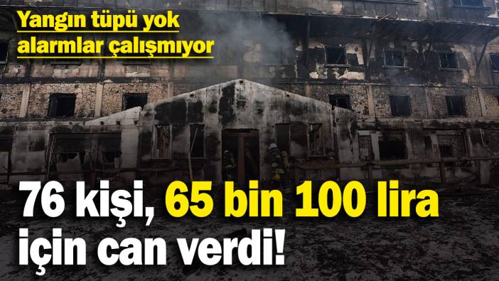 Yangın tüpü yok, alarmlar çalışmıyor..76 kişi 65 bin 100 lira için can verdi!