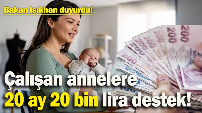 Bakan Işıkhan’dan çalışan annelere müjde! 20 ay 20 bin lira destek!