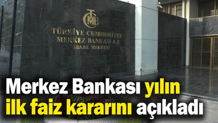 Son dakika... Merkez Bankası yılın ilk faiz kararını açıkladı