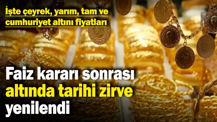 Faiz kararı sonrası altında tarihi zirve yenilendi! İşte çeyrek, yarım, tam ve cumhuriyet altını fiyatları (24 Ocak 2025)
