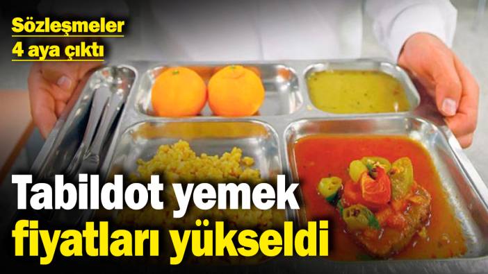 Tabildot yemek fiyatları yükseldi! Sözleşmeler 4 aya çıktı