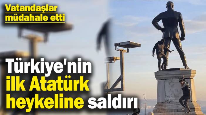 Türkiye'nin ilk Atatürk heykeline saldırı! Vatandaşlar müdahale etti