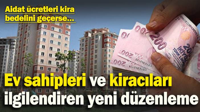 Ev sahipleri ve kiracıları ilgilendiren yeni düzenleme! Aidat ücretleri kira bedelini geçerse…