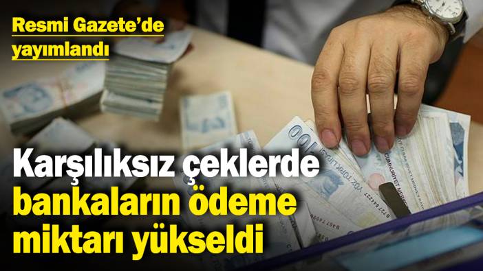Karşılıksız çeklerde bankaların ödeme miktarı yükseldi! Resmi Gazete'de yayımlandı