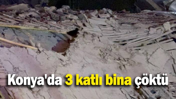 Konya'da 3 katlı bina çöktü