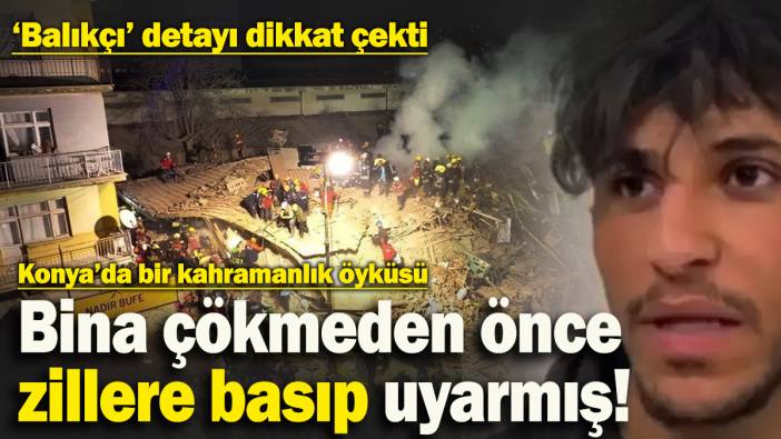 Bina çökmeden önce tüm zillere basıp uyarmış! 'Balıkçı' detayı dikkat çekti