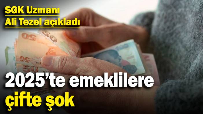 2025'te emeklilere çifte şok! SGK Uzmanı Ali Tezel açıkladı
