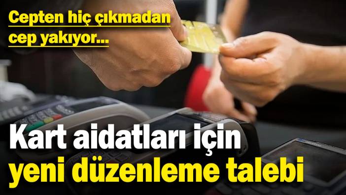 Kart aidatları için yeni düzenleme talebi! Cepten hiç çıkmadan cep yakıyor
