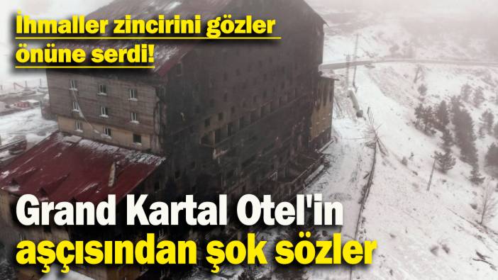 Grand Kartal Otel'in  aşçısından şok sözler: İhmaller zincirini gözler önüne serdi!
