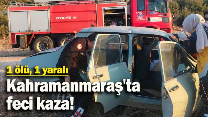 Kahramanmaraş'ta  feci kaza: 1 ölü, 1 yaralı