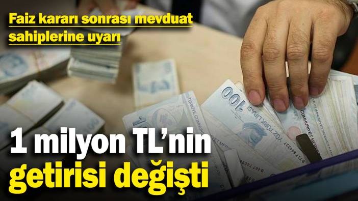 Faiz kararı sonrası mevduat sahiplerine uyarı! 1 milyon TL'nin getirisi değişti