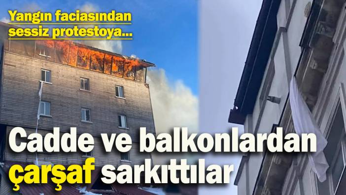 Yangın faciasından sessiz protestoya! Balkon ve caddelerden çarşaf sarkıttılar