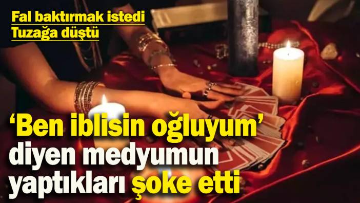 Fal baktırmak istedi, tuzağa düştü: ‘Ben iblisin oğluyum’ diyen medyumun yaptıkları şoke etti