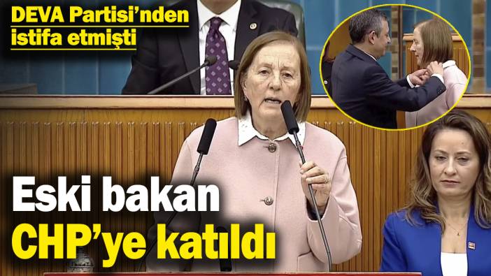 Eski bakan CHP’ye katıldı! DEVA Partisi’nden istifa etmişti