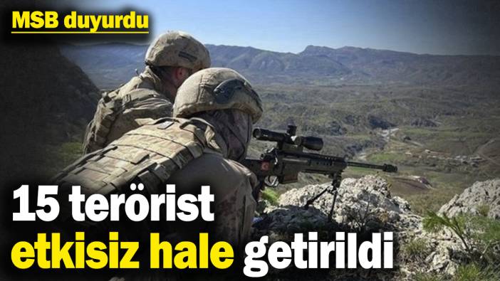 MSB duyurdu: Irak ve Suriye'nin kuzeyinde 15 terörist etkisiz hale getirildi