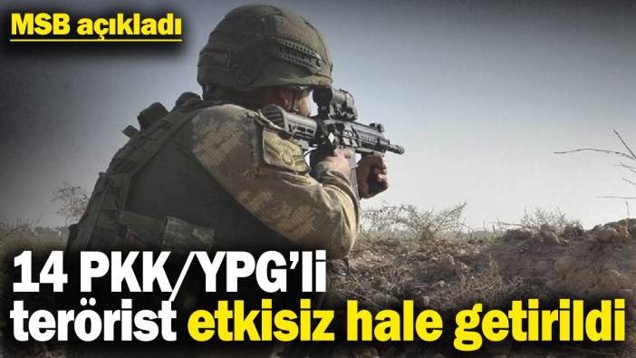 MSB açıkladı: 14 PKK/YPG’li terörist etkisiz hale getirildi
