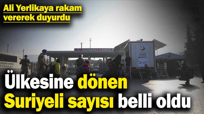 İçişleri Bakanı Ali Yerlikaya rakam vererek duyurdu! Ülkesine dönen Suriyeli sayısı belli oldu