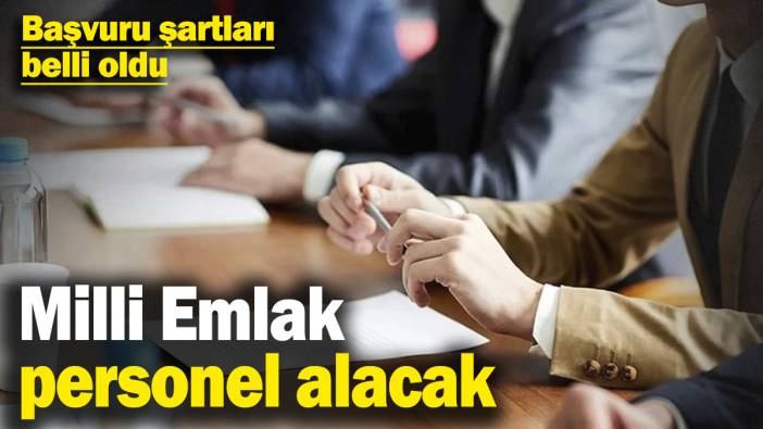 Milli Emlak personel alacak! Başvuru şartları belli oldu