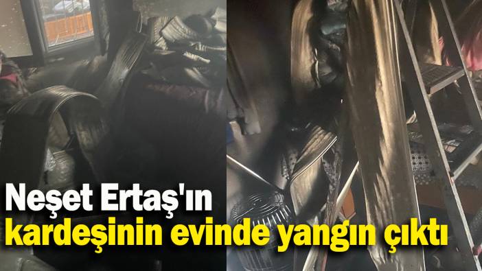 Neşet Ertaş'ın kız kardeşinin evinde yangın çıktı