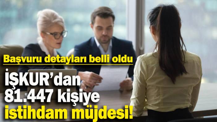 İŞKUR’dan 81.447 kişiye istihdam müjdesi: Başvuru detayları belli oldu