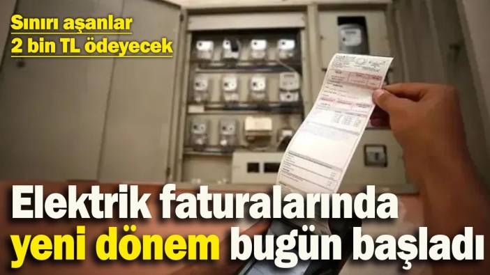 Elektrik faturalarında yeni dönem bugün başladı! Aylık tüketim sınırını geçenler fazla ödeme yapacak