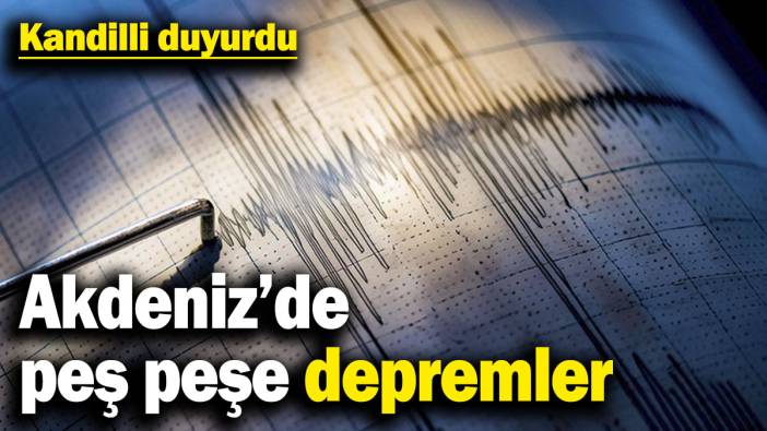 Son dakika... Akdeniz'de deprem