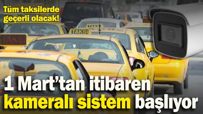 Tüm taksilerde geçerli olacak! 1 Mart’tan itibaren kameralı sistem başlıyor