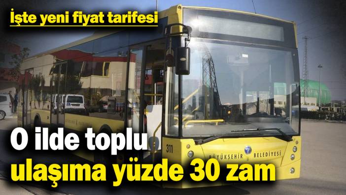 O ilde toplu ulaşıma yüzde 30 zam! İşte yeni fiyat tarifesi