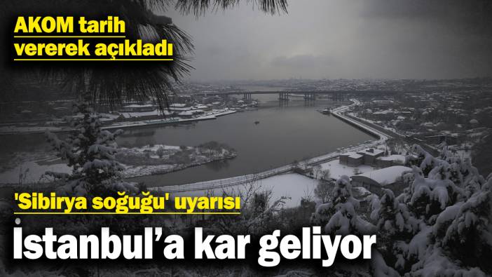 AKOM tarih vererek açıkladı: İstanbul’a kar geliyor! 'Sibirya soğuğu' uyarısı