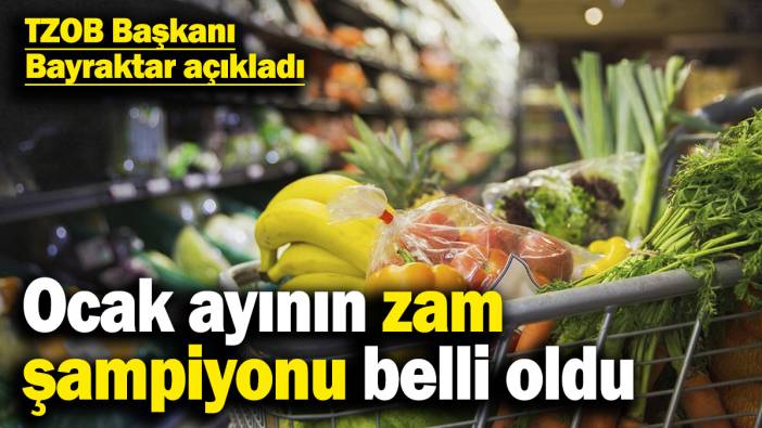 TZOB Başkanı Bayraktar açıkladı: Ocak ayının zam şampiyonu belli oldu