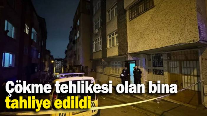 Bahçelievler’de çökme tehlikesi olan bina tahliye edildi