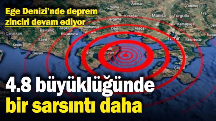 Ege Denizi'nde deprem zinciri devam ediyor! 4.8 büyüklüğünde bir sarsıntı daha
