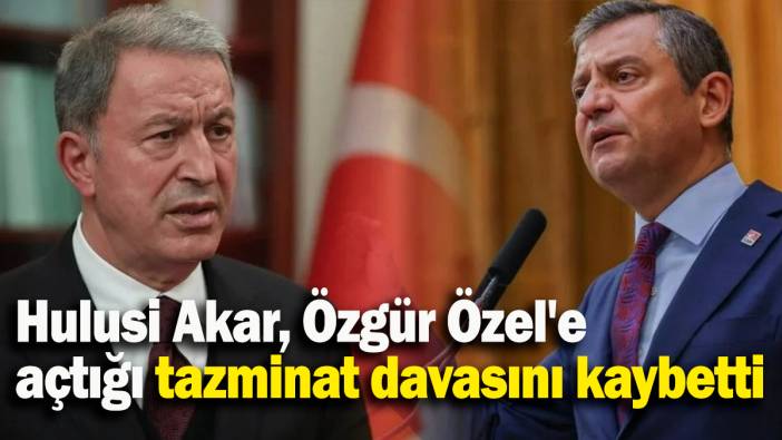 Hulusi Akar, Özgür Özel'e açtığı tazminat davasını kaybetti
