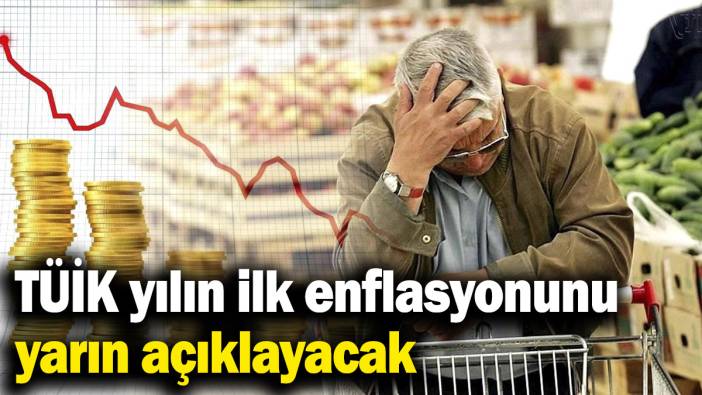 TÜİK yılın ilk enflasyonunu yarın açıklayacak