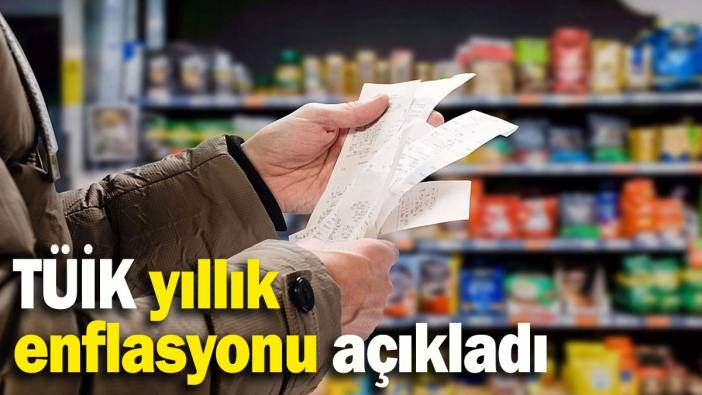 TÜİK yıllık enflasyonu açıkladı