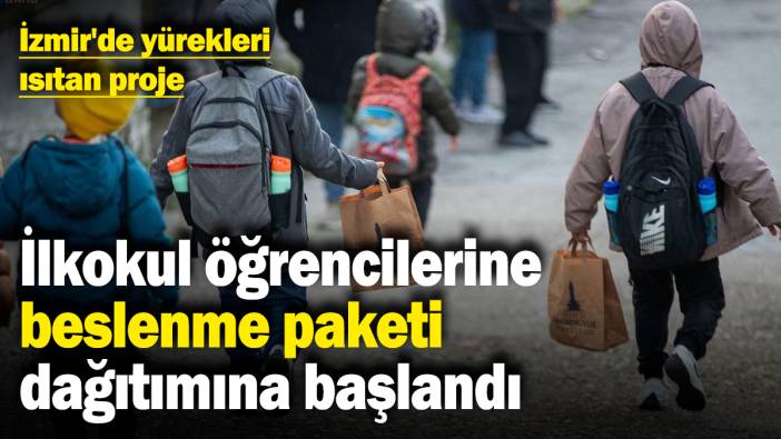 İzmir'de yürekleri ısıtan proje! İlkokul öğrencilerine beslenme paketi dağıtımına başlandı