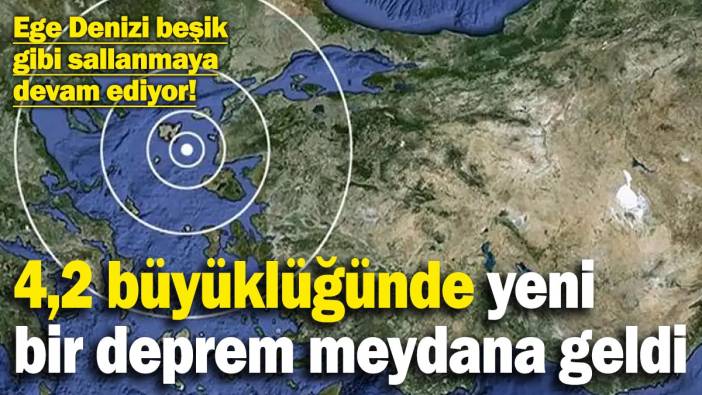 Ege Denizi'nde 4.2'lik bir deprem daha!