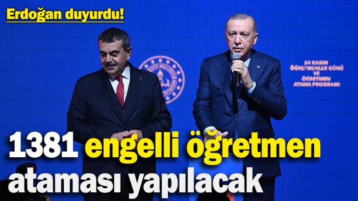 Cumhurbaşkanı Erdoğan duyurdu! 1381 engelli öğretmen ataması yapılacak