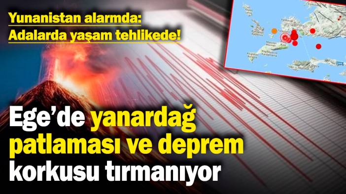 Yunanistan alarmda: Adalarda yaşam tehlikede! Ege'de yanardağ patlaması ve deprem korkusu tırmanıyor