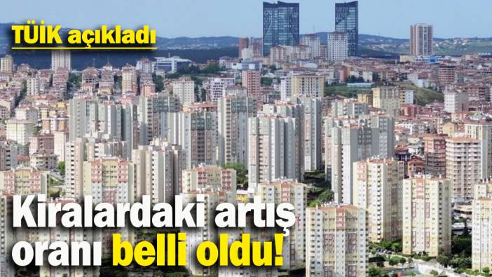 Kiralardaki artış oranı belli oldu: TÜİK açıkladı