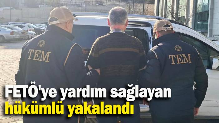 Kırıkkale'de FETÖ'ye yardım sağlayan hükümlü yakalandı