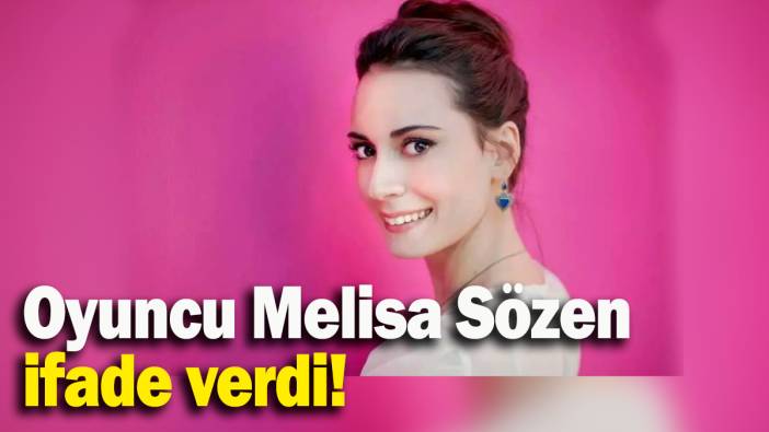 Oyuncu Melisa Sözen 'terör örgütü propagandası yapmak' suçundan ifade verdi