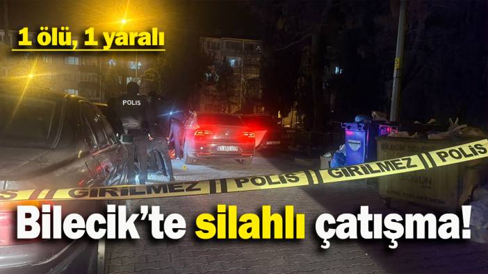 Bilecik’te silahlı çatışma: 1 ölü, 1 yaralı