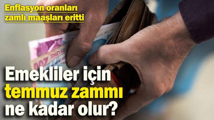 Enflasyon oranları zamlı maaşları eritti! Emekliler için temmuz zammı ne kadar olur?