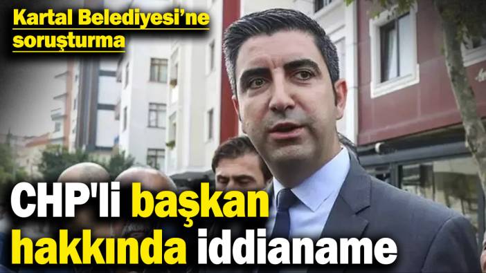 Son dakika... CHP'li Kartal Belediyesine soruşturma
